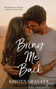 Bring Me Back: A Next Door Neighbor Cop Romance by Kristen Granata