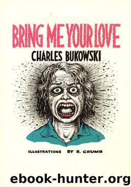 Bring Me Your Love by Charles Bukowski