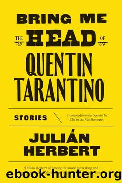 Bring Me the Head of Quentin Tarantino_Stories by Julián Herbert
