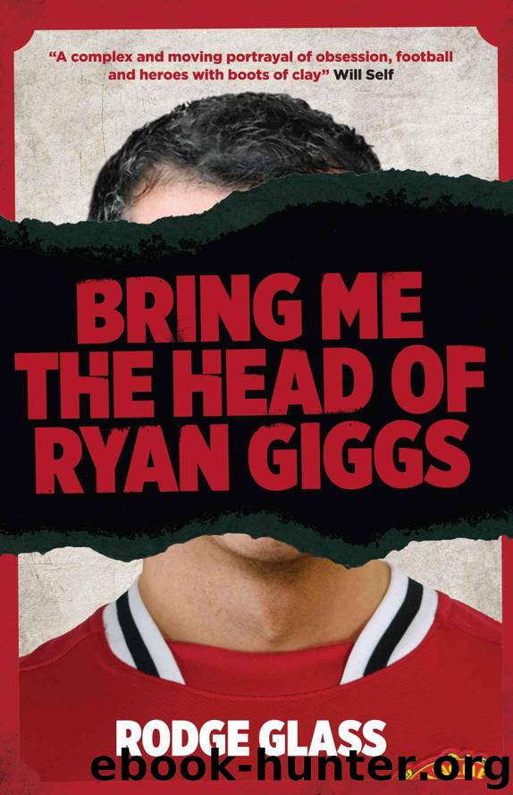 Bring Me the Head of Ryan Giggs by Glass Rodge