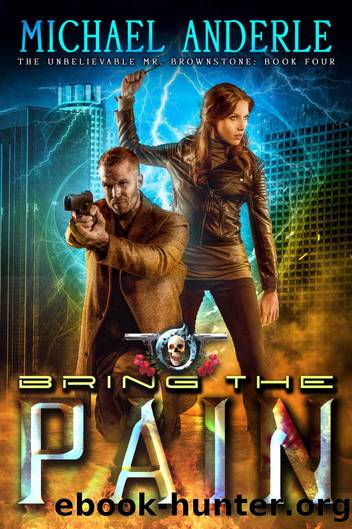 Bring The Pain: An Urban Fantasy Action Adventure (The Unbelievable Mr. Brownstone Book 4) by Michael Anderle