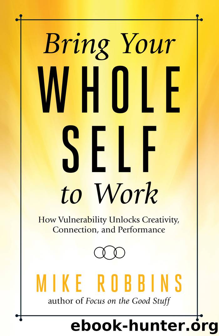 Bring Your Whole Self To Work by Mike Robbins