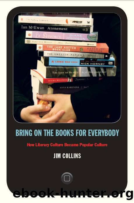 Bring on the Books for Everybody : How Literary Culture Became Popular Culture by Jim Collins
