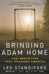 Bringing Adam Home: The Abduction That Changed America by Les Standiford & Joe Matthews