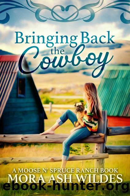 Bringing Back The Cowboy (Moose N' Spruce Ranch Series) by Mora Ash Wildes