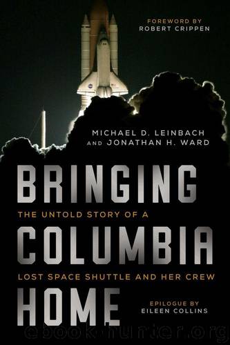 Bringing Columbia Home: The Untold Story of a Lost Space Shuttle and Her Crew by Leinbach Michael D. & Ward Jonathan H