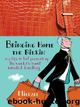 Bringing Home the Birkin_My Life in Hot Pursuit of the World's Most Coveted Handbag by Michael Tonello