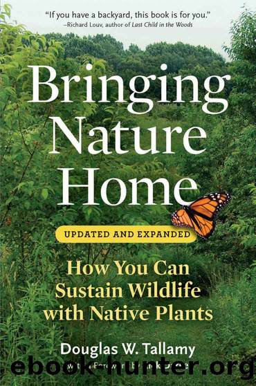 Bringing Nature Home: How You Can Sustain Wildlife With Native Plants by Douglas W. Tallamy