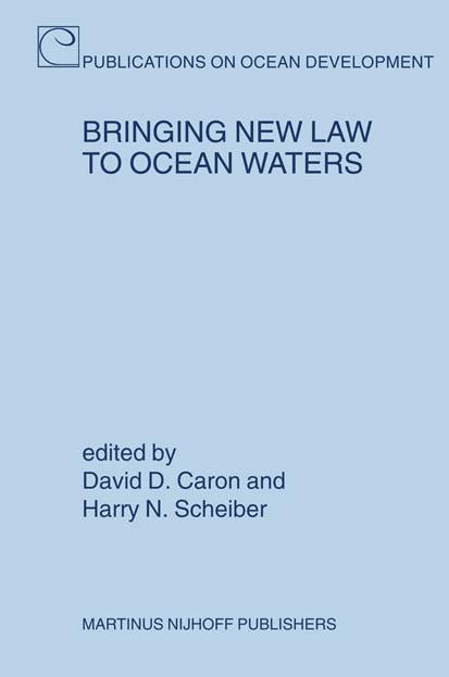 Bringing New Law To Ocean Waters (Publications on Ocean Development) by David D. Caron Harry N. Scheiber