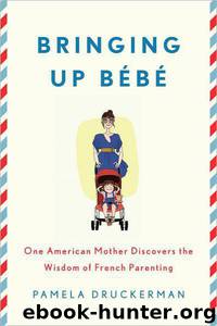 Bringing Up Bebe by Pamela Druckerman