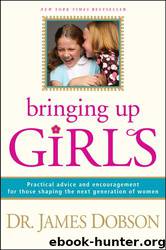 Bringing Up Girls by James C. Dobson