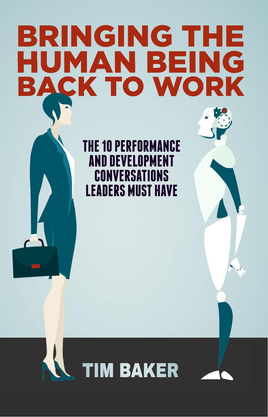 Bringing the Human Being Back to Work by Tim Baker