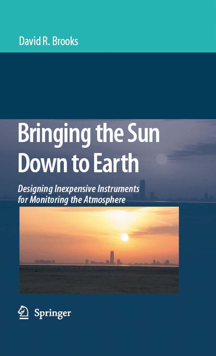 Bringing the Sun Down to Earth: Designing Inexpensive Instruments for Monitoring the Atmosphere by David R. Brooks