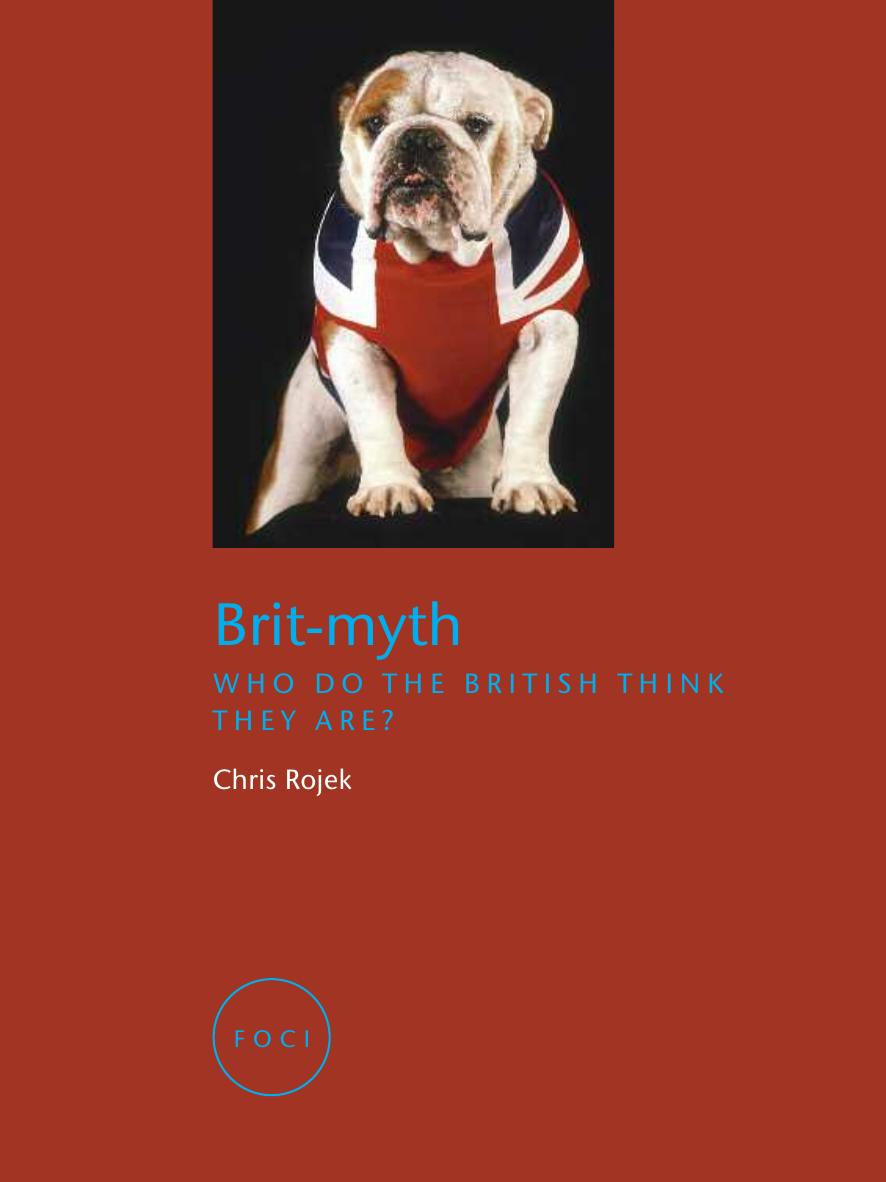 Brit-Myth: Who Do the British Think They Are? (Reaktion Books - Focus on Contemporary Issues) by Chris Rojek