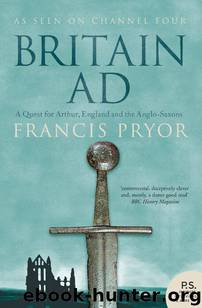 Britain AD: A Quest for Arthur, England, and the Anglo-Saxons by Francis Pryor