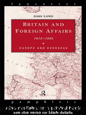 Britain and Foreign Affairs 1815-1885 by Lowe John