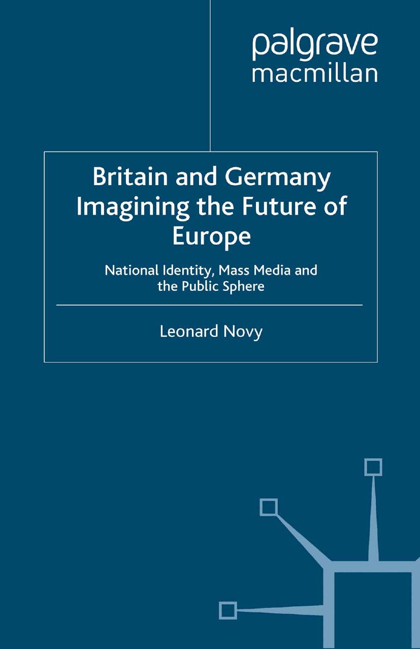 Britain and Germany Imagining the Future of Europe: National Identity, Mass Media and the Public Sphere by Leonard Novy (auth.)
