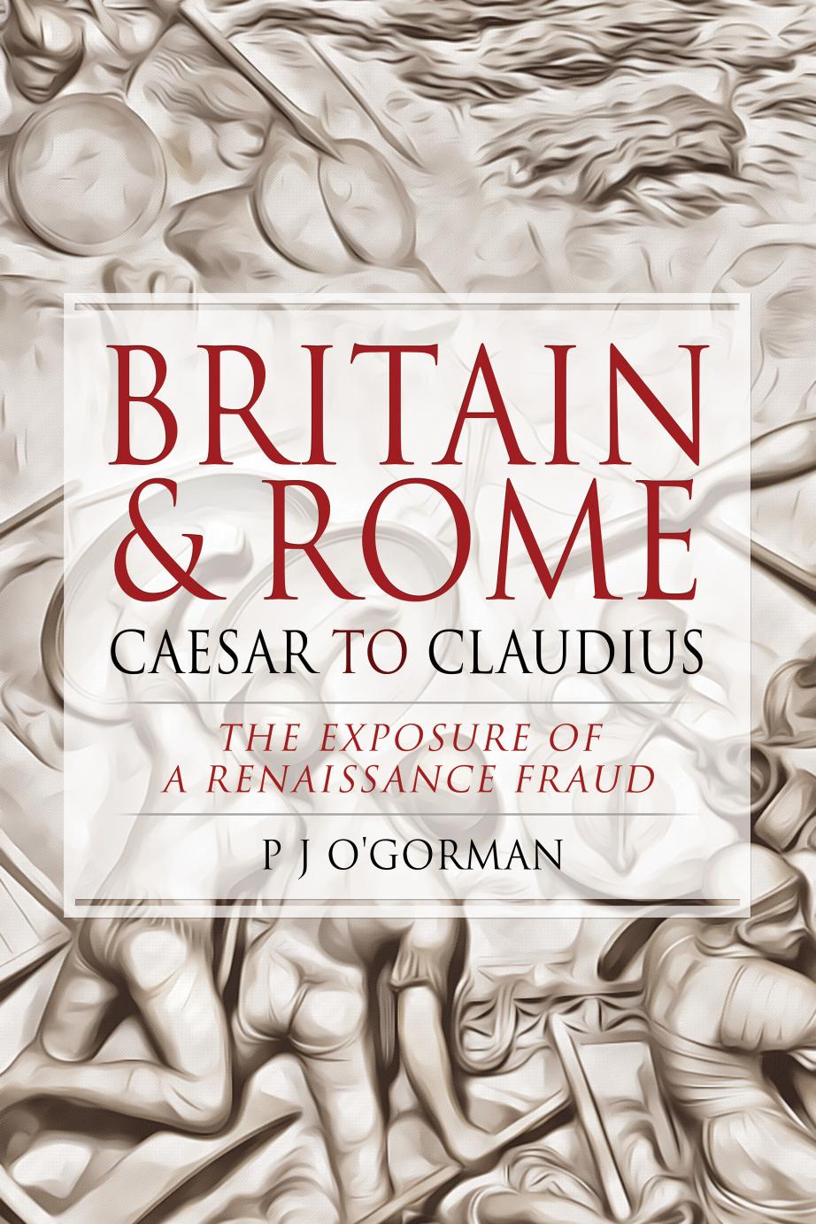 Britain and Rome: Caesar to Claudius by P J O'Gorman