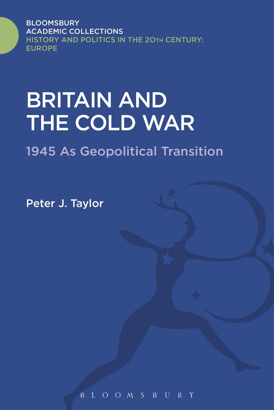 Britain and the Cold War: 1945 as Geopolitical Transition by Peter J. Taylor (editor)