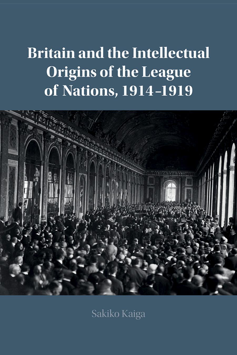 Britain and the Intellectual Origins of the League of Nations, 1914-1919 by Sakiko Kaiga