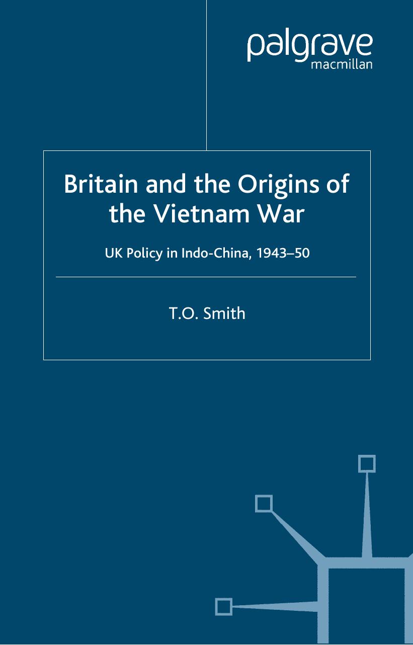 Britain and the Origins of the Vietnam War: UK Policy in Indo-China, 1943–50 by T.O. Smith