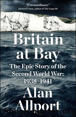 Britain at Bay: The Epic Story of the Second World War: 1938-1941 by Alan Allport