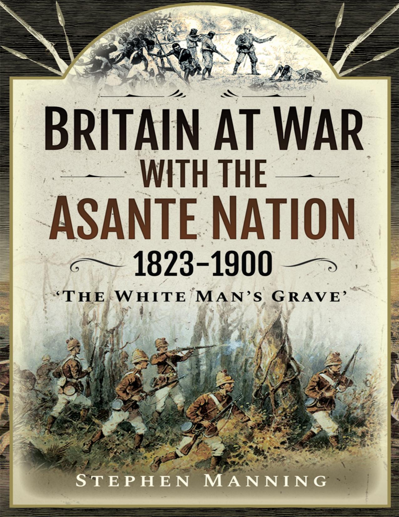 Britain at War with the Asante Nation 1823-1900 by Stephen Manning