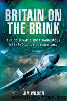 Britain on the Brink: The Cold War's Most Dangerous Weekend, 27-28 October 1962 by Jim Wilson