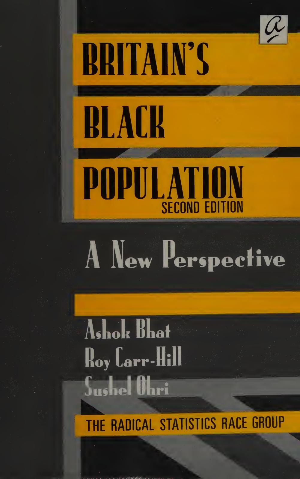 Britain's Black Population: A New Perspective by Ashok Bhat; Roy Carr-Hill; The Radical Statistics Race Group; Sushel Ohri