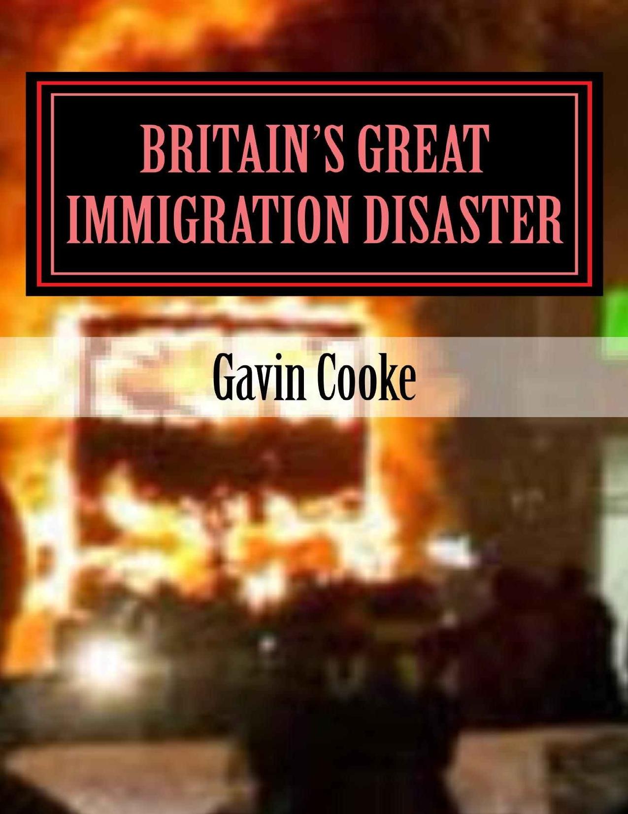 Britain's Great Immigration Disaster by Gavin Cooke