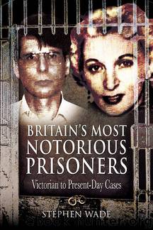 Britain's Most Notorious Prisoners by Stephen Wade