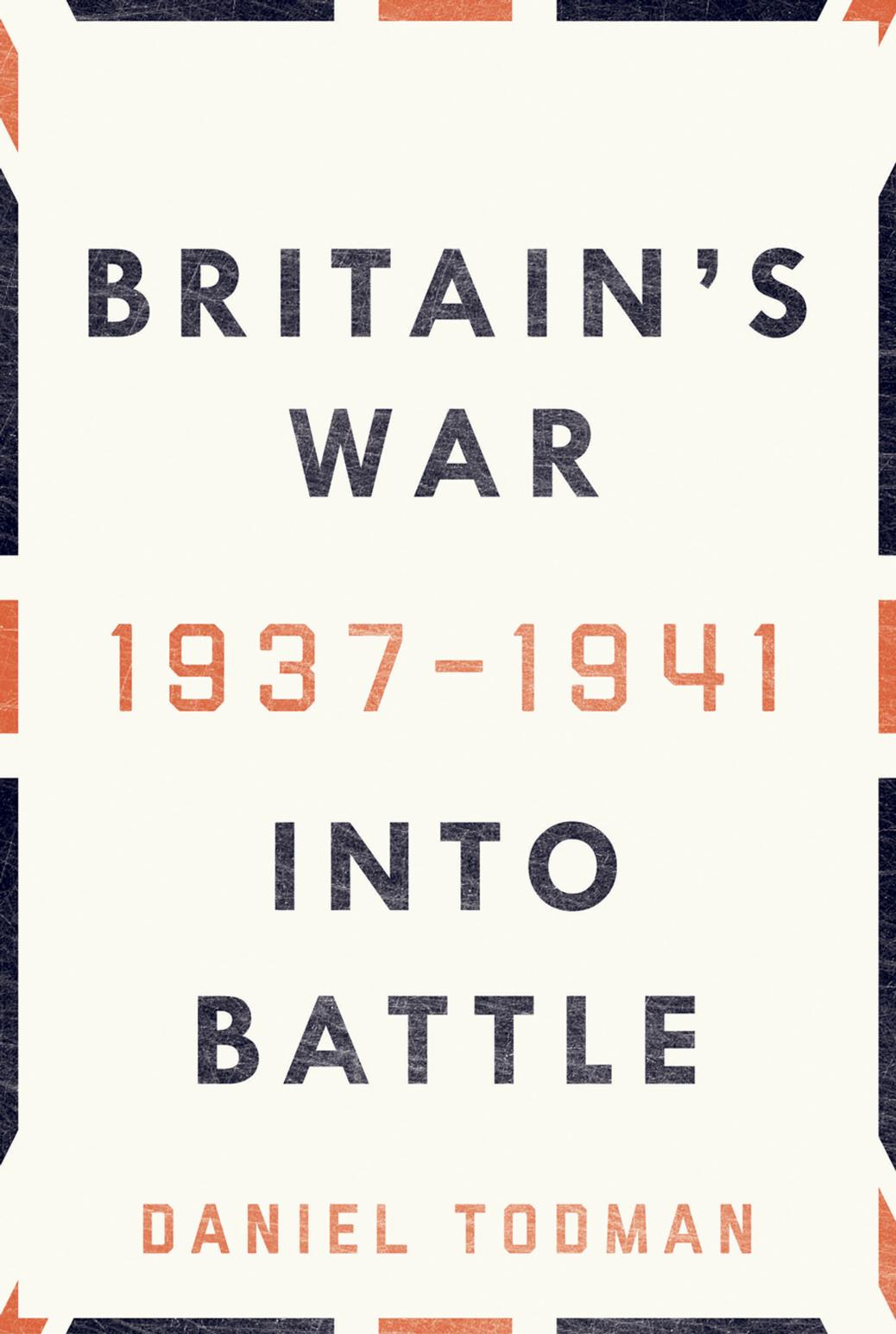 Britain's War: Into Battle, 1937-1941 by Daniel Todman