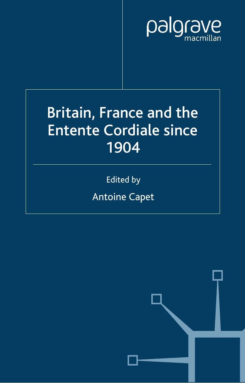 Britain, France and the Entente Cordiale since 1904 (Studies in Military & Strategic History) by Antoine Capet