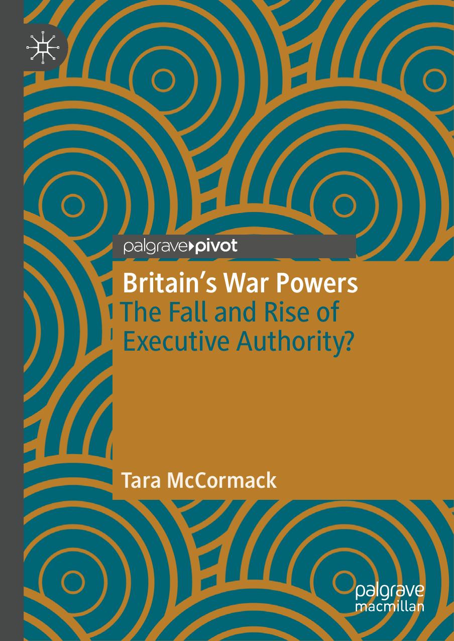 Britainâs War Powers: The Fall and Rise of Executive Authority? by Tara McCormack