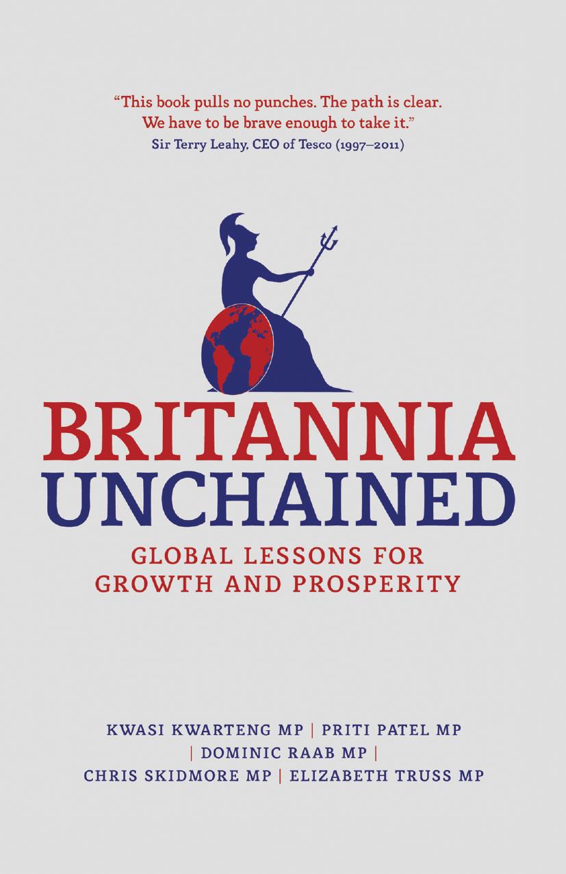 Britannia Unchained: Global Lessons for Growth and Prosperity by Kwasi Kwarteng Priti Patel Dominic Raab Chris Skidmore Elizabeth Truss (auth.)