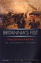 Britannia's Fist 01 Britannia's Fist: From Civil War to World War: An Alternate History by Peter G. Tsouras