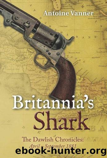 Britannia's Shark: The Dawlish Chronicles: April - September 1881 by Antoine Vanner