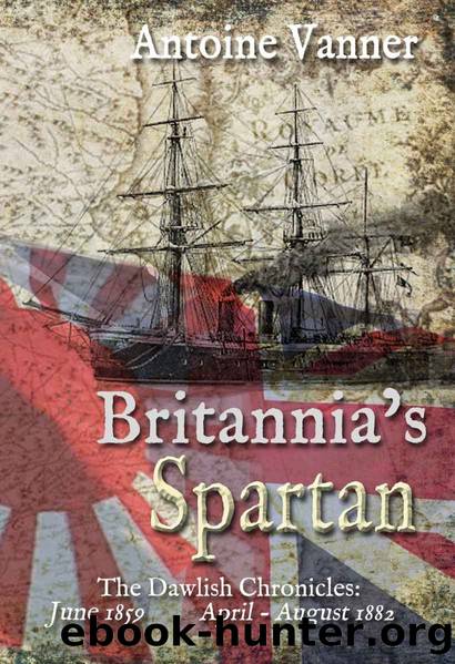 Britannia's Spartan: The Dawlish Chronicles: June 1859 and April - August 1882 by Antoine Vanner