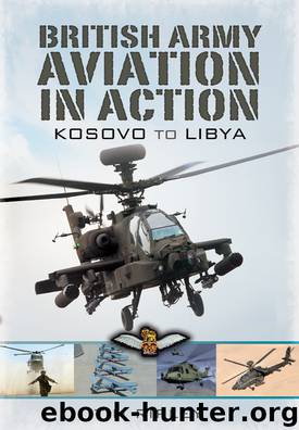 British Army Aviation in Action From Kosovo to Libya by Tim Ripley
