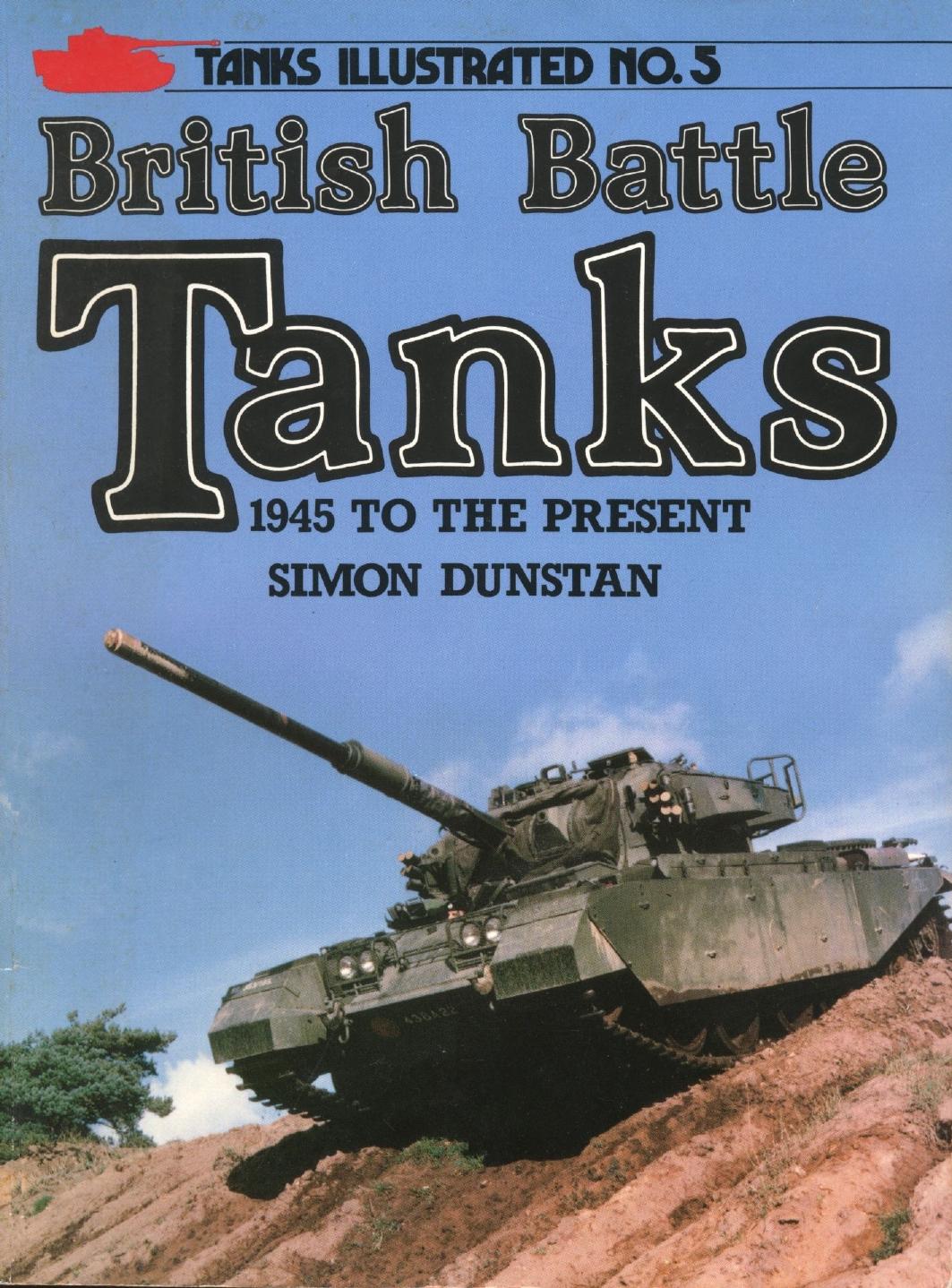 British Battle Tanks. 1945 to the Present by Simon Dunstan