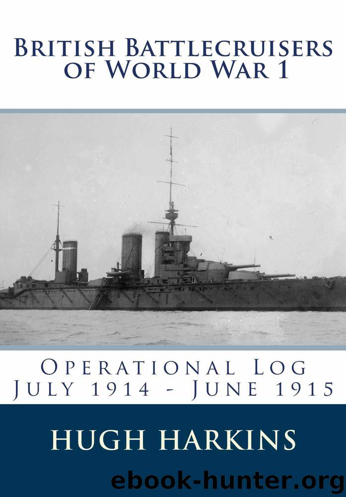 British Battlecruisers of World War 1: Operational Log July 1914 – June 1915 by Harkins Hugh