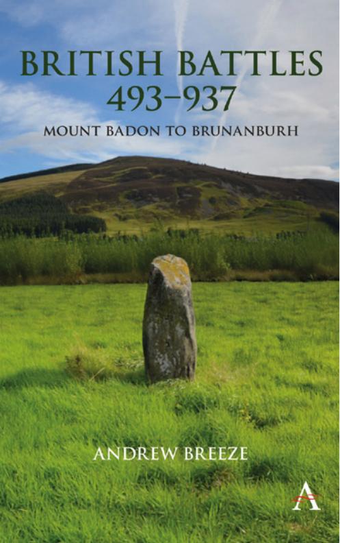 British Battles 493-937: Mount Badon to Brunanburh by Andrew Charles Breeze