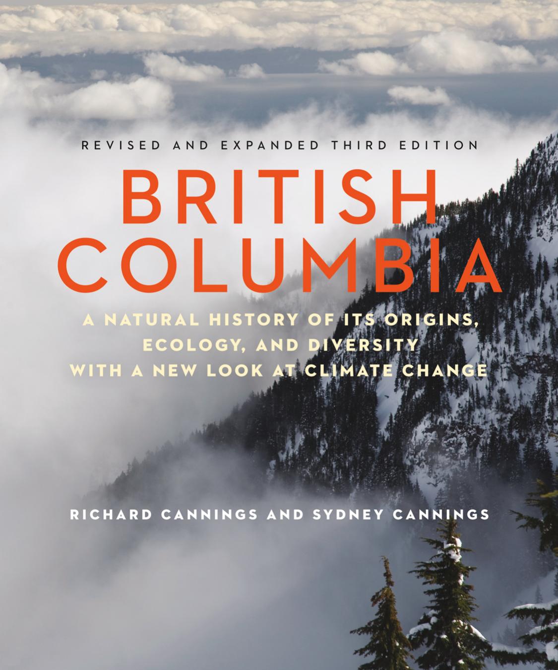 British Columbia: A Natural History of Its Origins, Ecology, and Diversity with a New Look at Climate Change by Richard Cannings Sydney Cannings