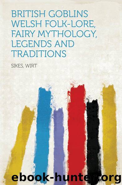 British Goblins Welsh Folk-lore, Fairy Mythology, Legends and Traditions by Sikes Wirt