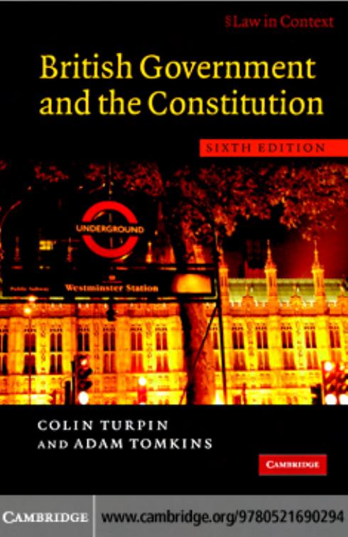 British Government and the Constitution: Text and Materials, Sixth edition by COLIN TURPIN and ADAM TOMKINS