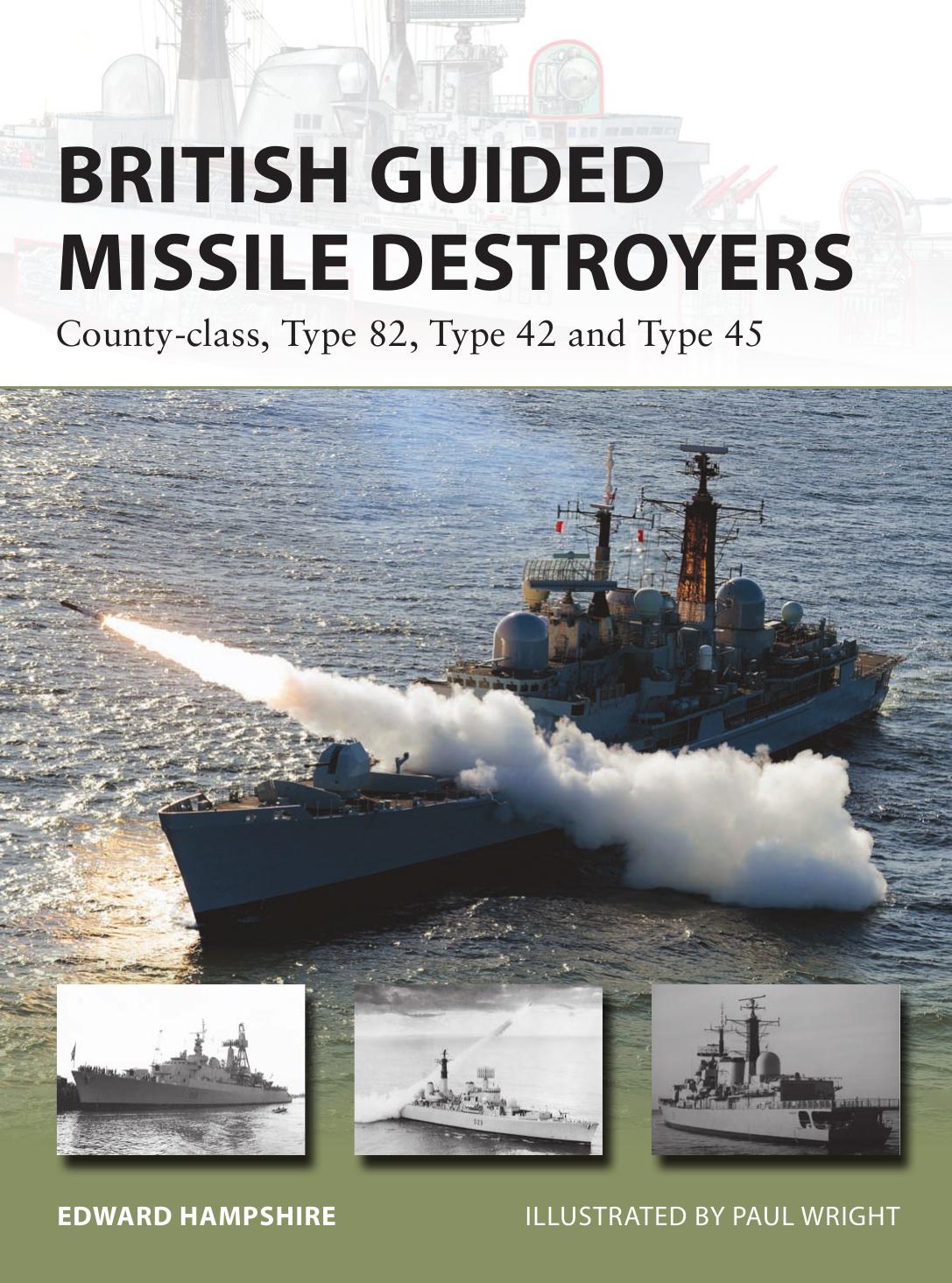 British Guided Missile Destroyers: County-class, Type 82, Type 42 and Type 45 by Edward Hampshire; Paul Wright(Illustrations)