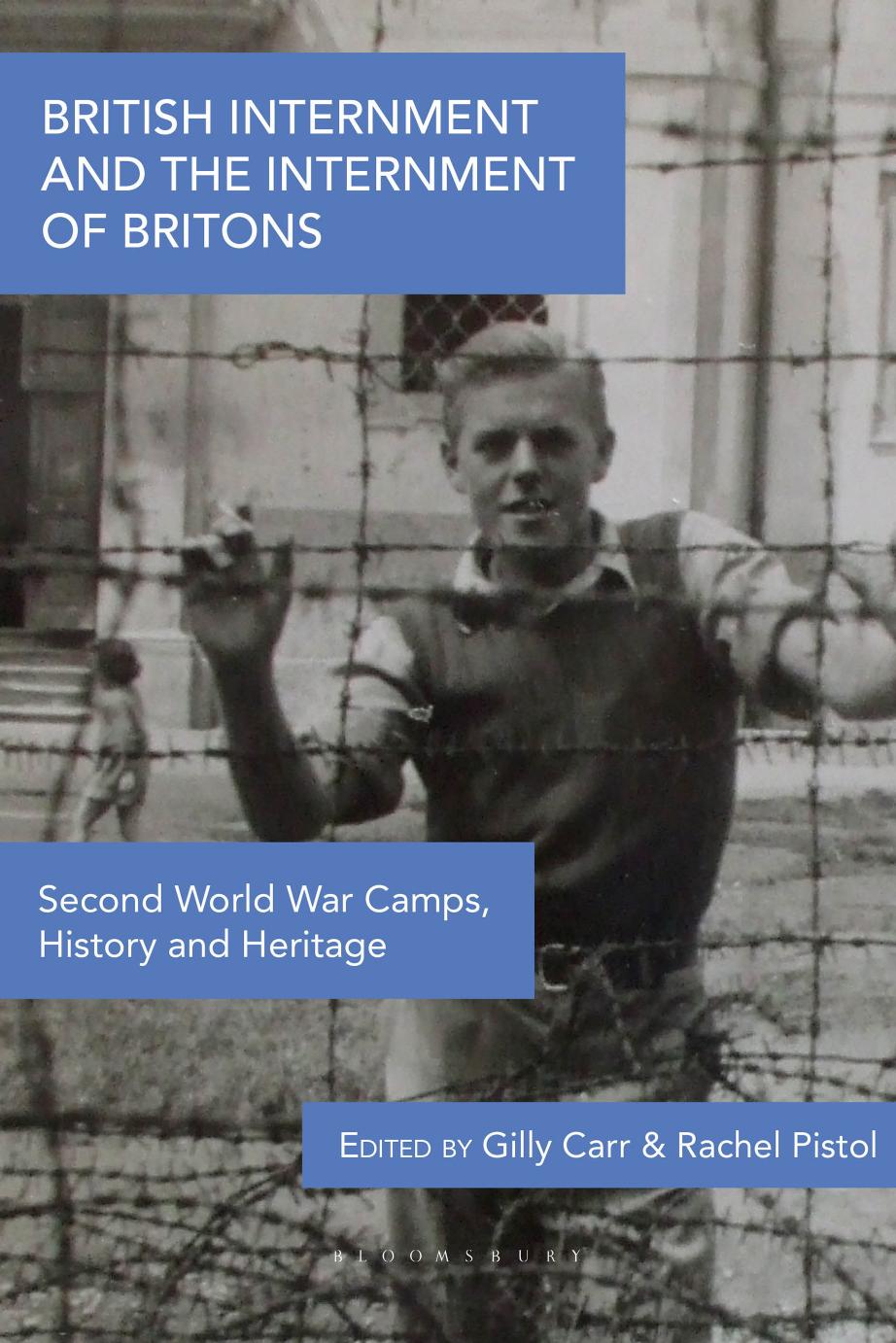 British Internment and the Internment of Britons: Second World War Camps, History and Heritage by Gilly Carr Rachel Pistol