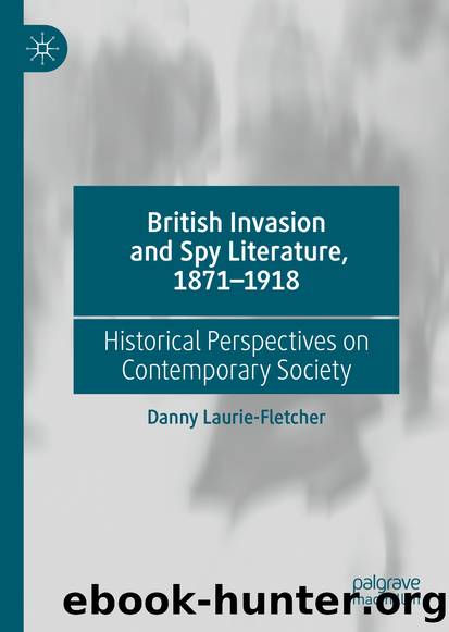 British Invasion and Spy Literature, 1871â1918 by Danny Laurie-Fletcher
