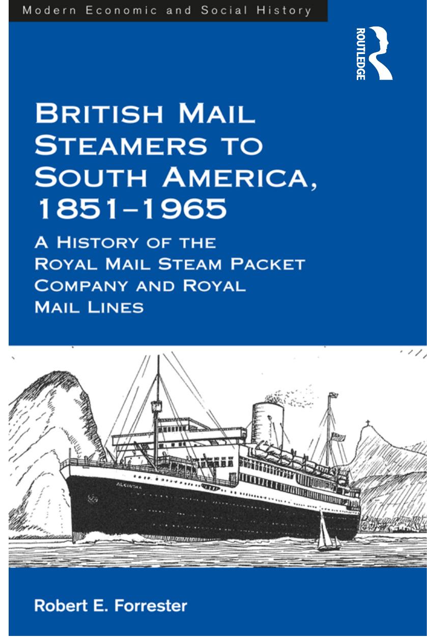 British Mail Steamers to South America, 1851-1965: A History of the Royal Mail Steam Packet Company and Royal Mail Lines by Robert E. Forrester
