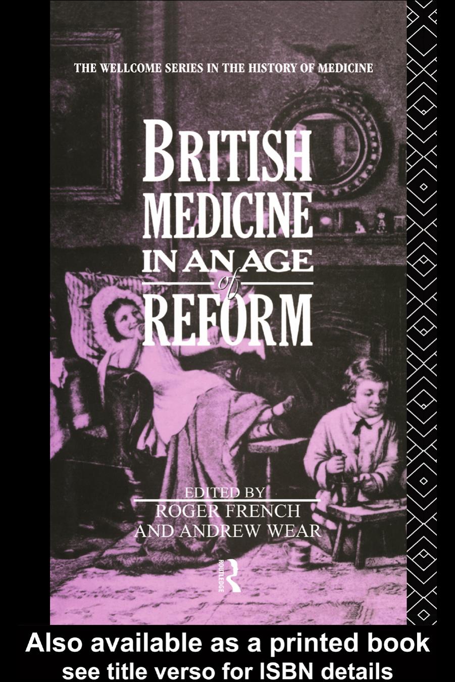 British Medicine in an Age of Reform (Wellcome Institute Series in the History of Medicine) by Roger French